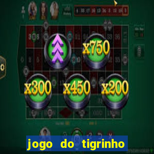 jogo do tigrinho grátis sem depósito
